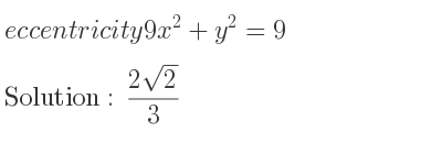 The eccentricity 9x^2+y^2=9 is (2sqrt(2))/3